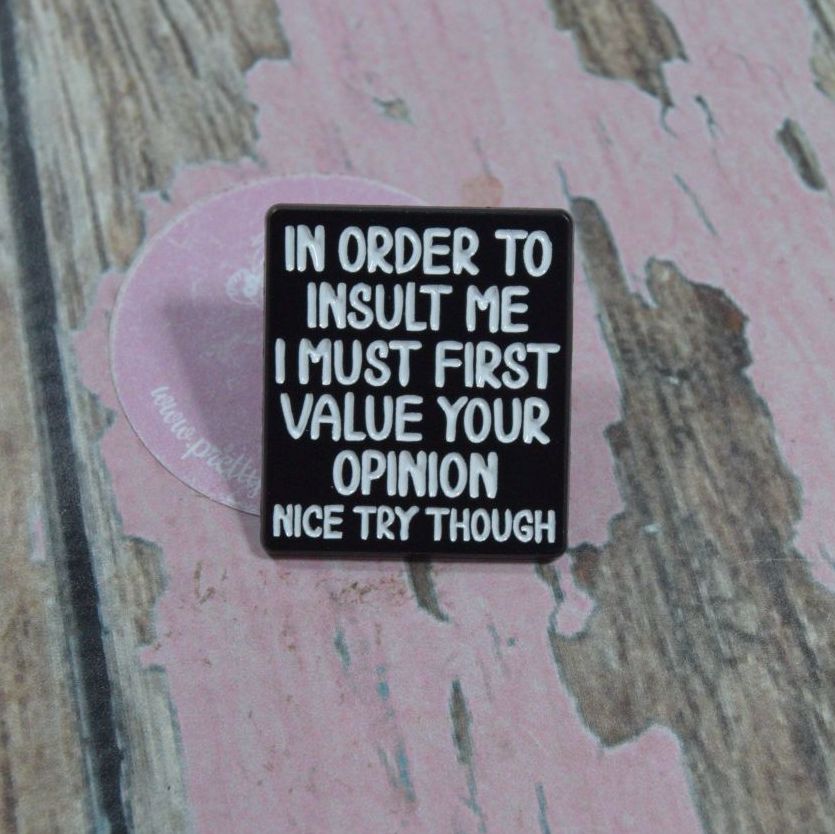 Pin Bage - In order to insult me