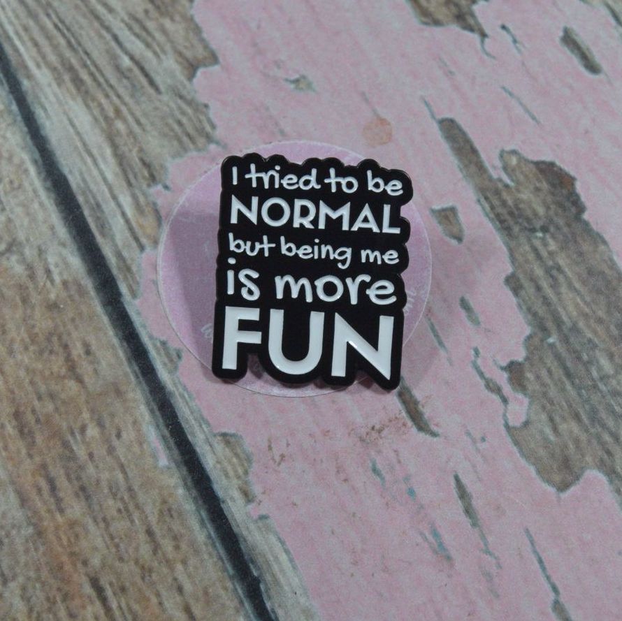 Pin Bage - I tried being normal
