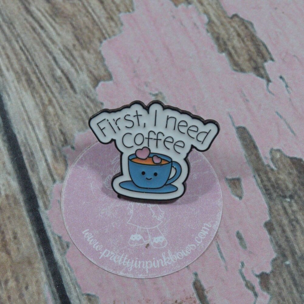 Pin Badge - First i need Coffee