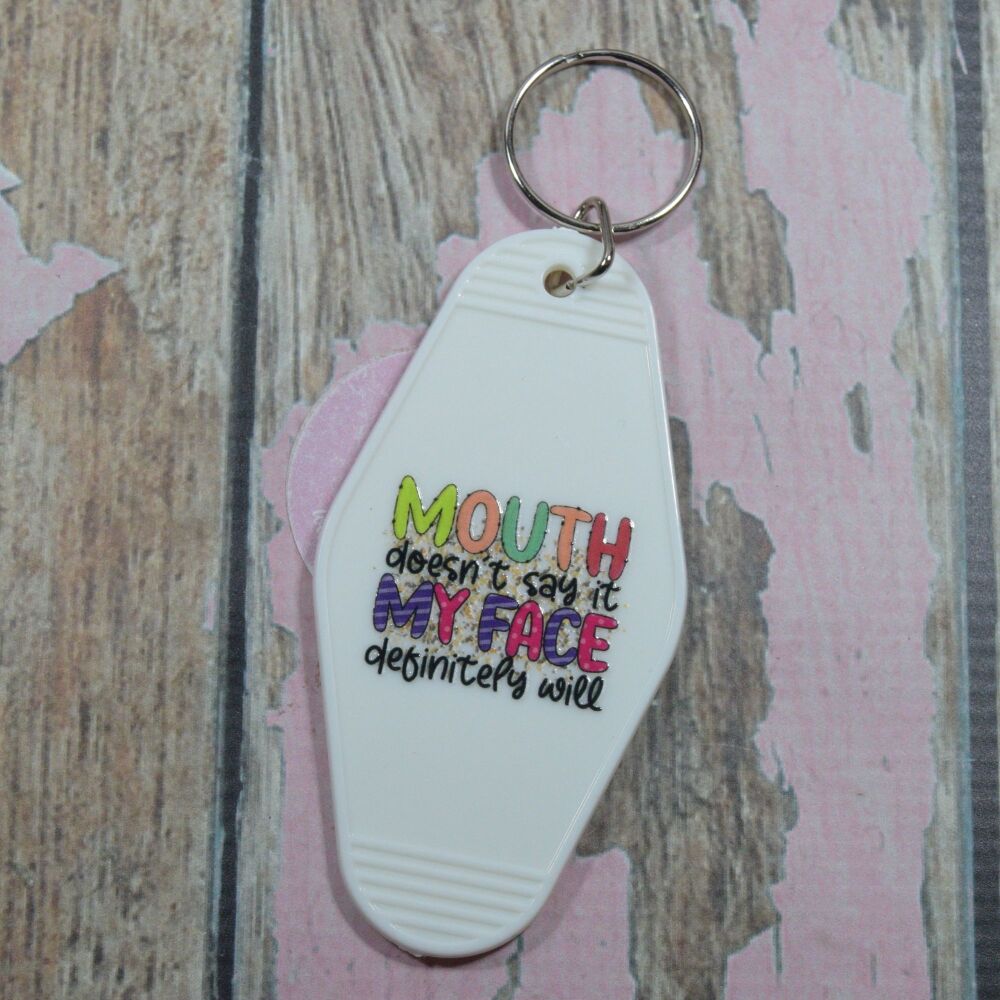 Printed Key Ring - Mouth dosnt say it my face definitely will