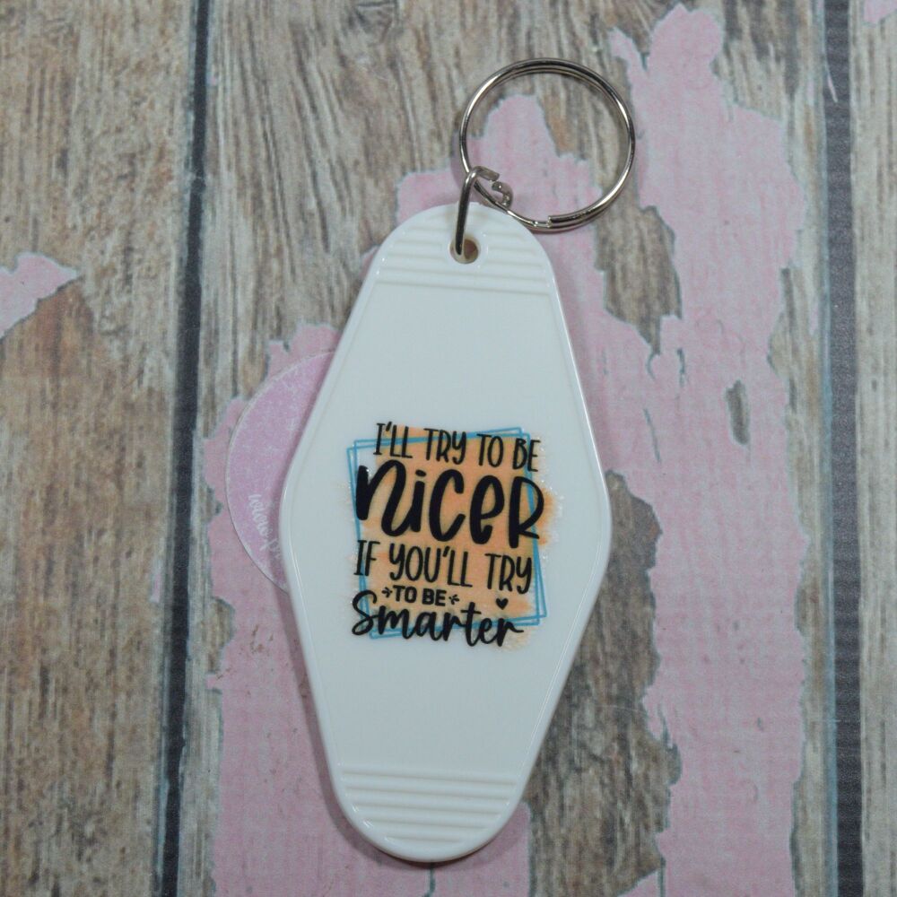 Printed Key Ring - Ill try to be nicer if youll try to be smarter