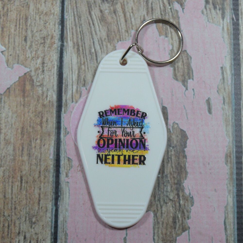Printed Key Ring - Remember when i asked for your opinion? Yeh me neither