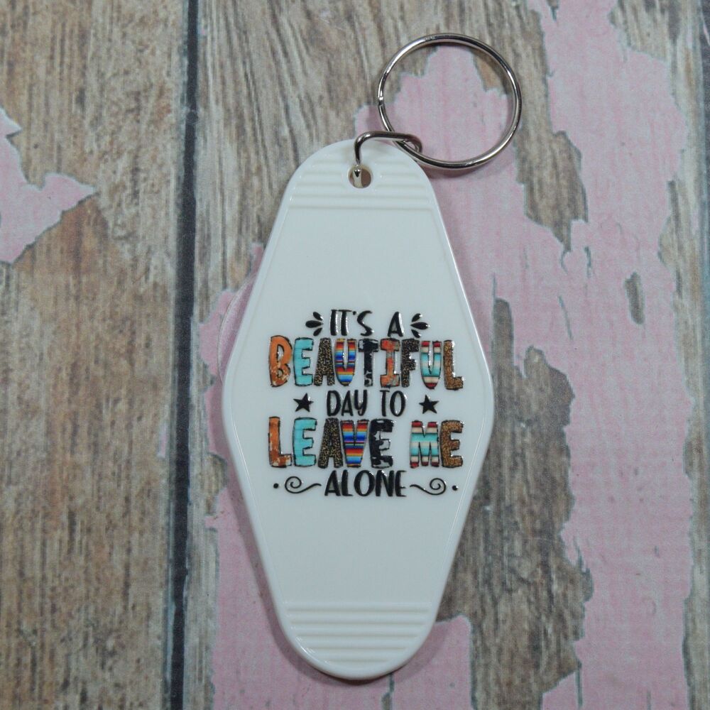 Printed Key Ring - Its a beautiful day to leave me alone
