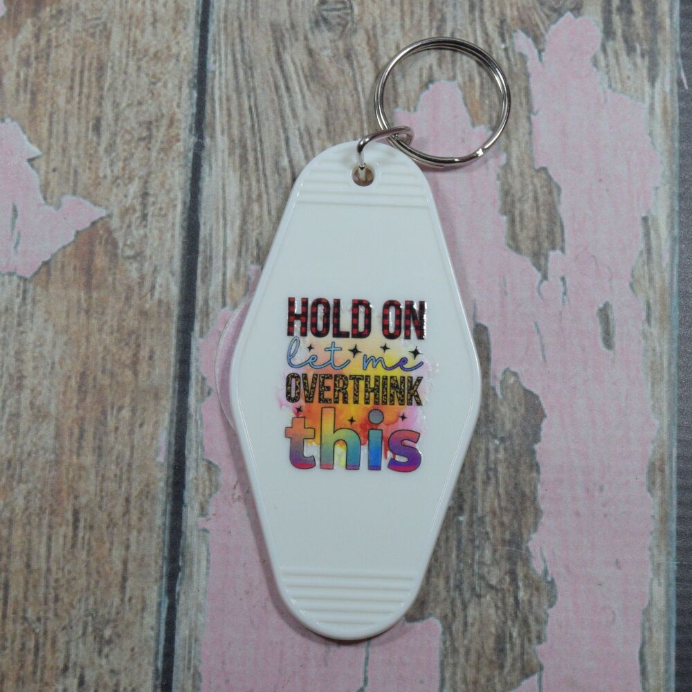 Printed Key Ring - Hold on let me overthink this