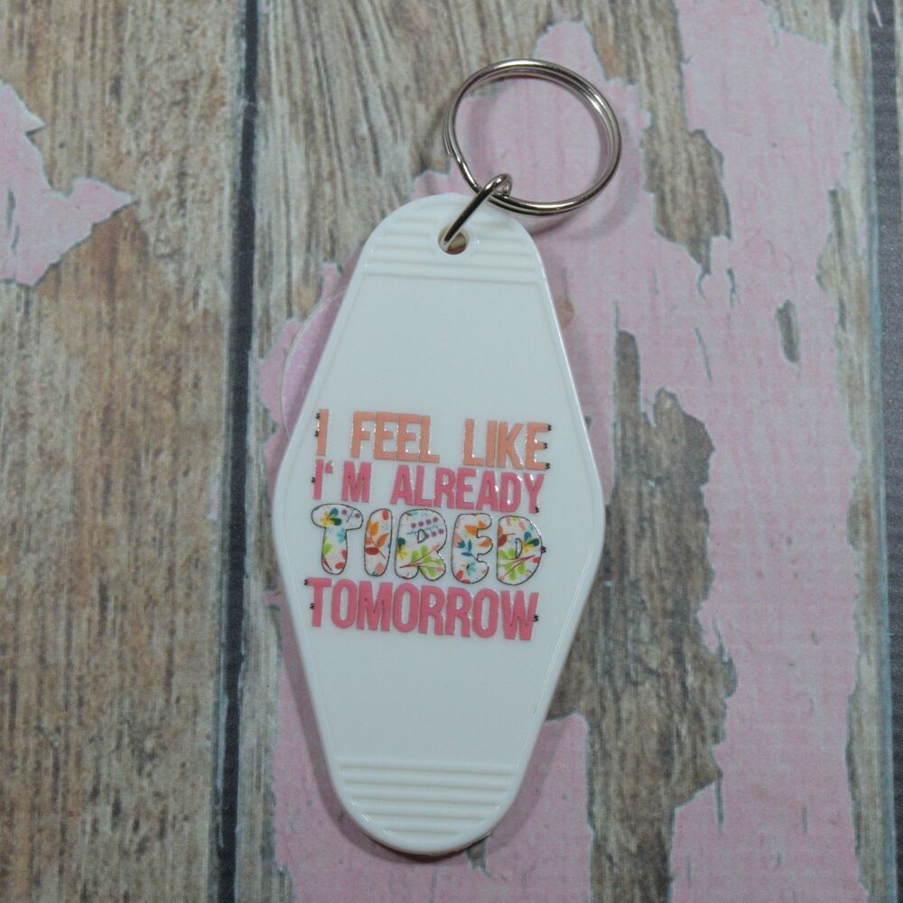 Printed Key Ring - I feel like im already tired tomorrow