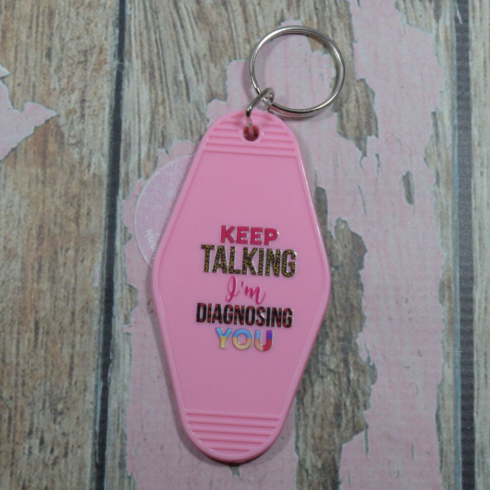 Printed Key Ring - Keep talking im diagnosing you