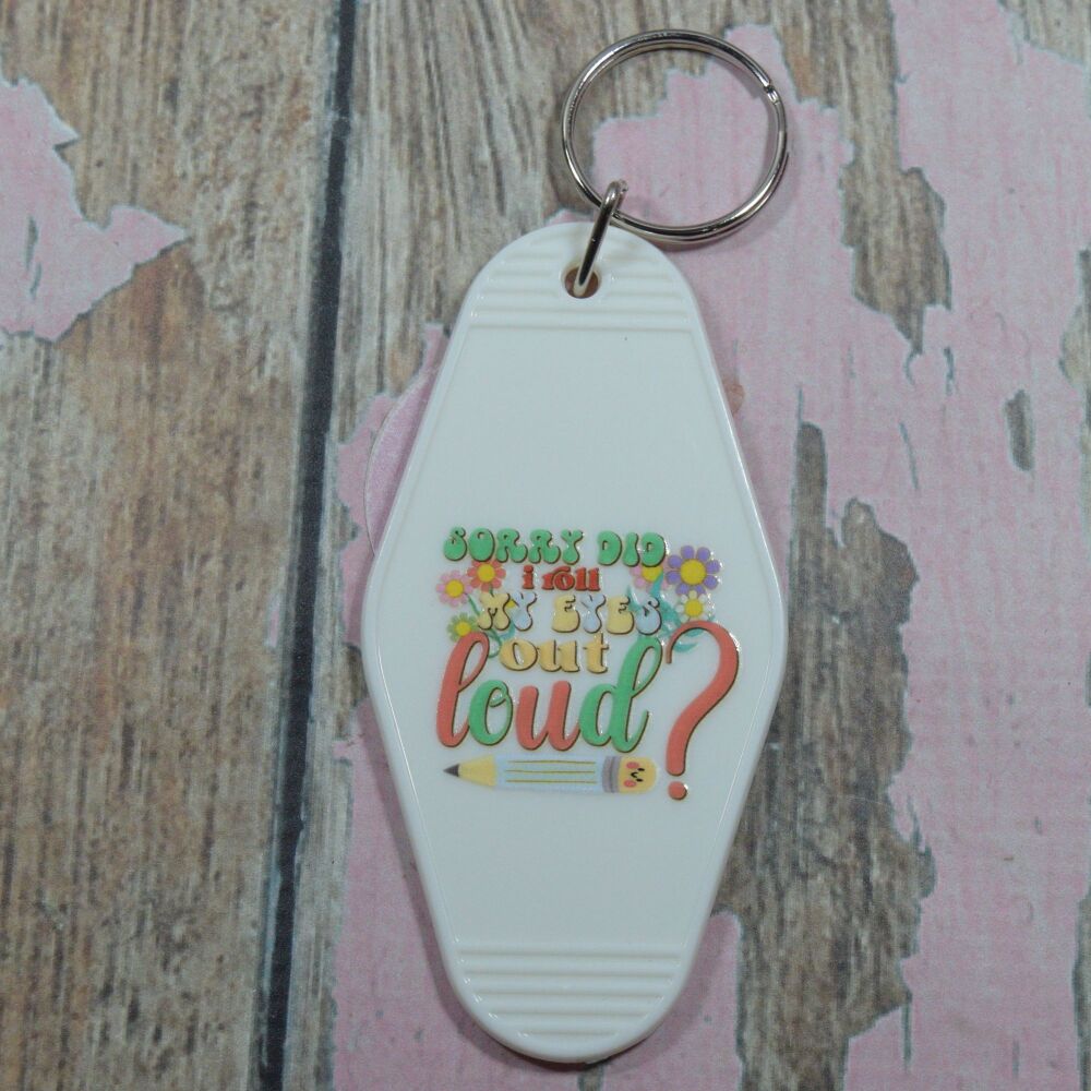 Printed Key Ring - Sorry did i roll my eyes out loud
