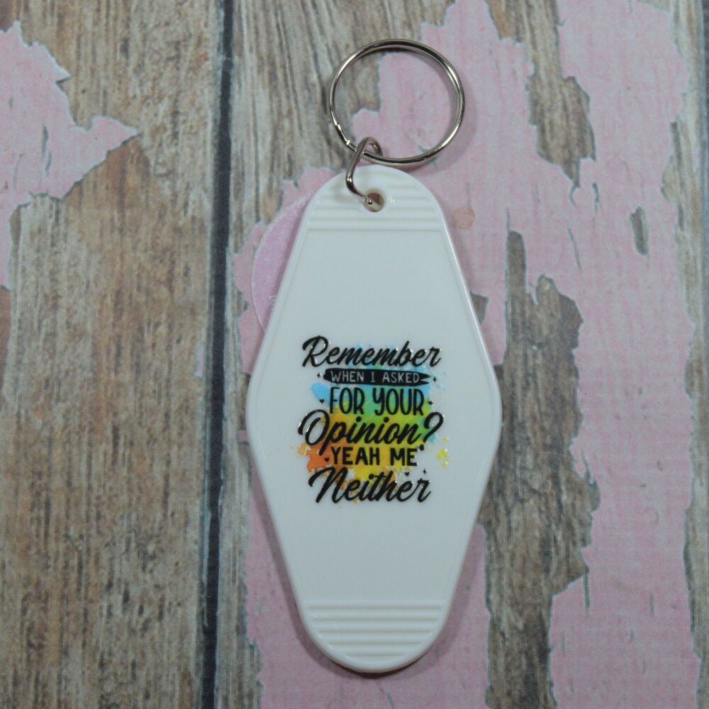 Printed Key Ring - Remember when i asked for you opinion? Yeh me neither