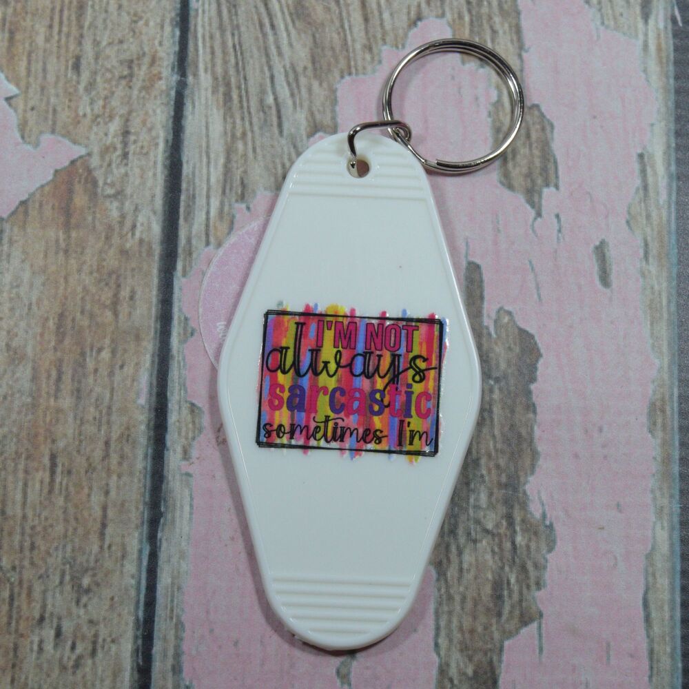 Printed Key Ring - Im not always sarcastic sometimes im