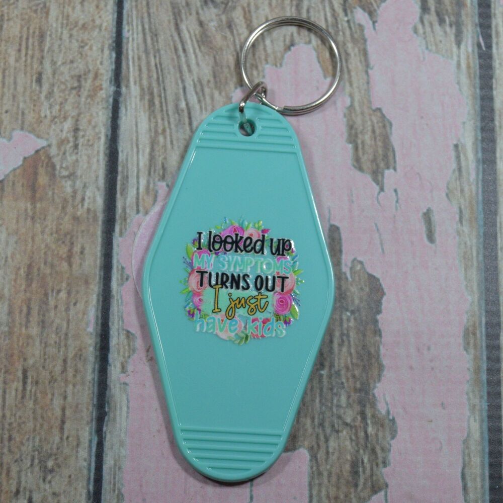 Printed Key Ring - I looked up my symptoms turns out i have kids