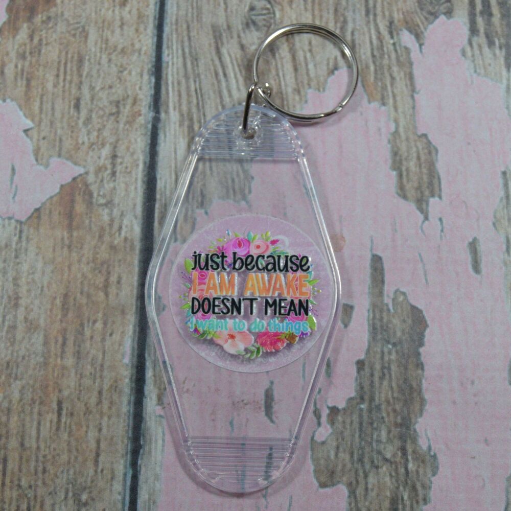 Printed Key Ring - Just because i am awake dosnt mean i want to do things