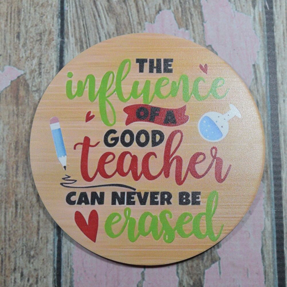 Wooden Teacher Coaster - The influence of a good teacher can never be erased