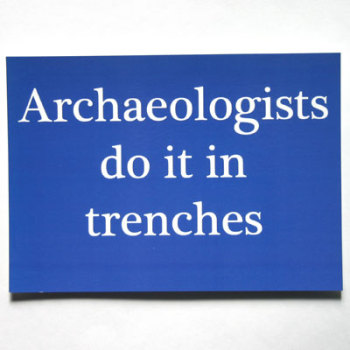 Archaeologists Do It In Trenches