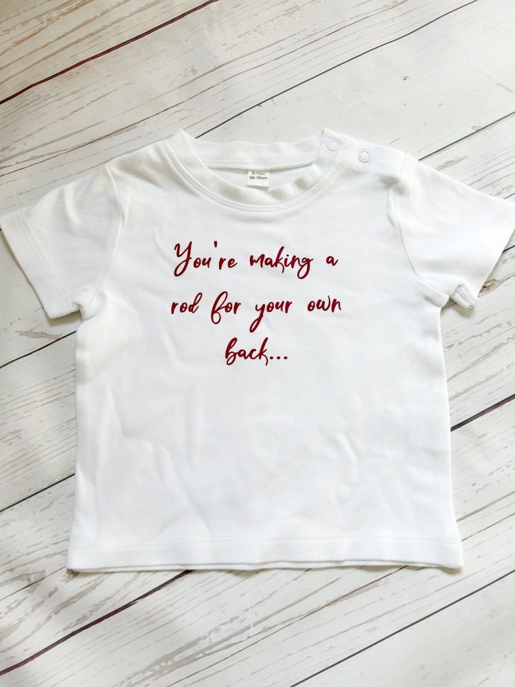 You’re making a rod for your own back… 6-12 month T-shirt