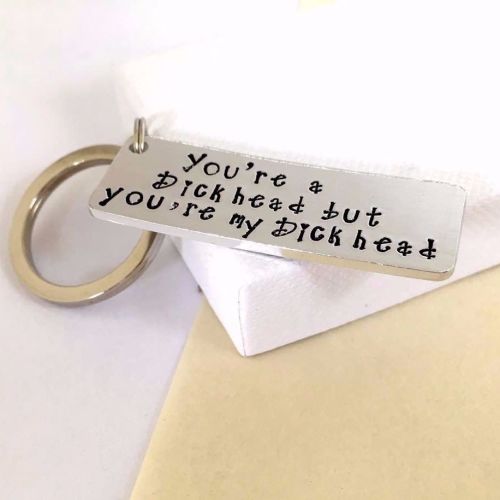 'You're a Dickhead but You're my Dickhead' Keyring