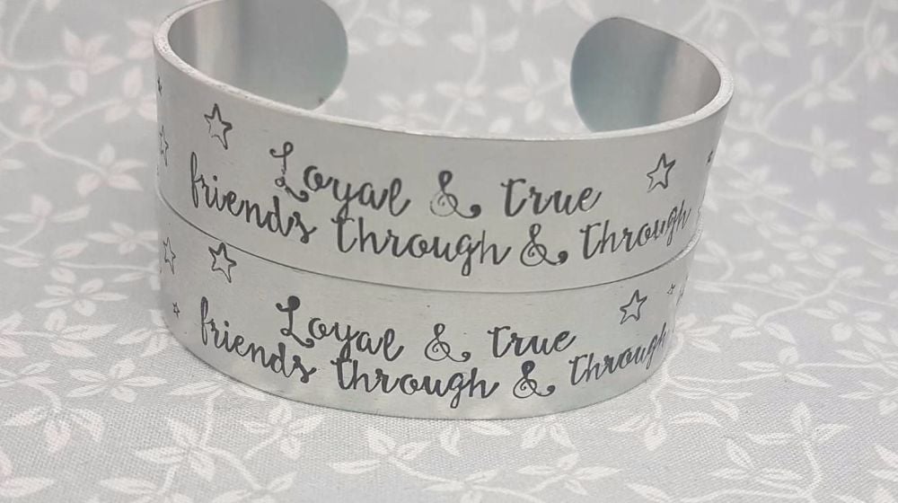 Loyal & true, friends through & through - Cuff Bracelet