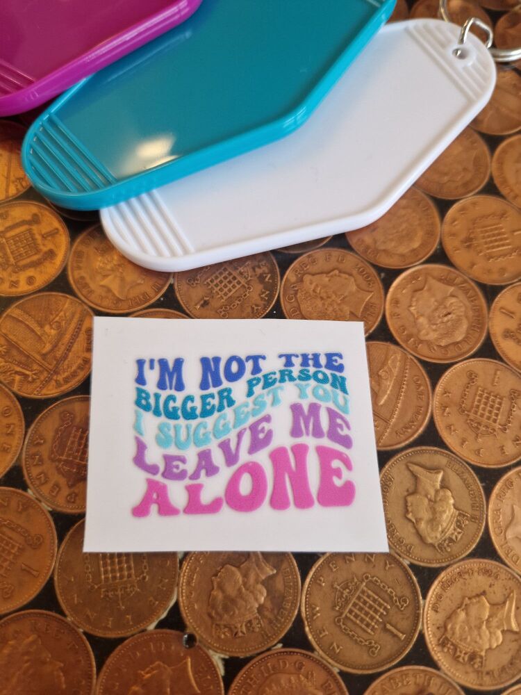 Motel Keyring Decal - I'm not the bigger person, I suggest you leave me alone