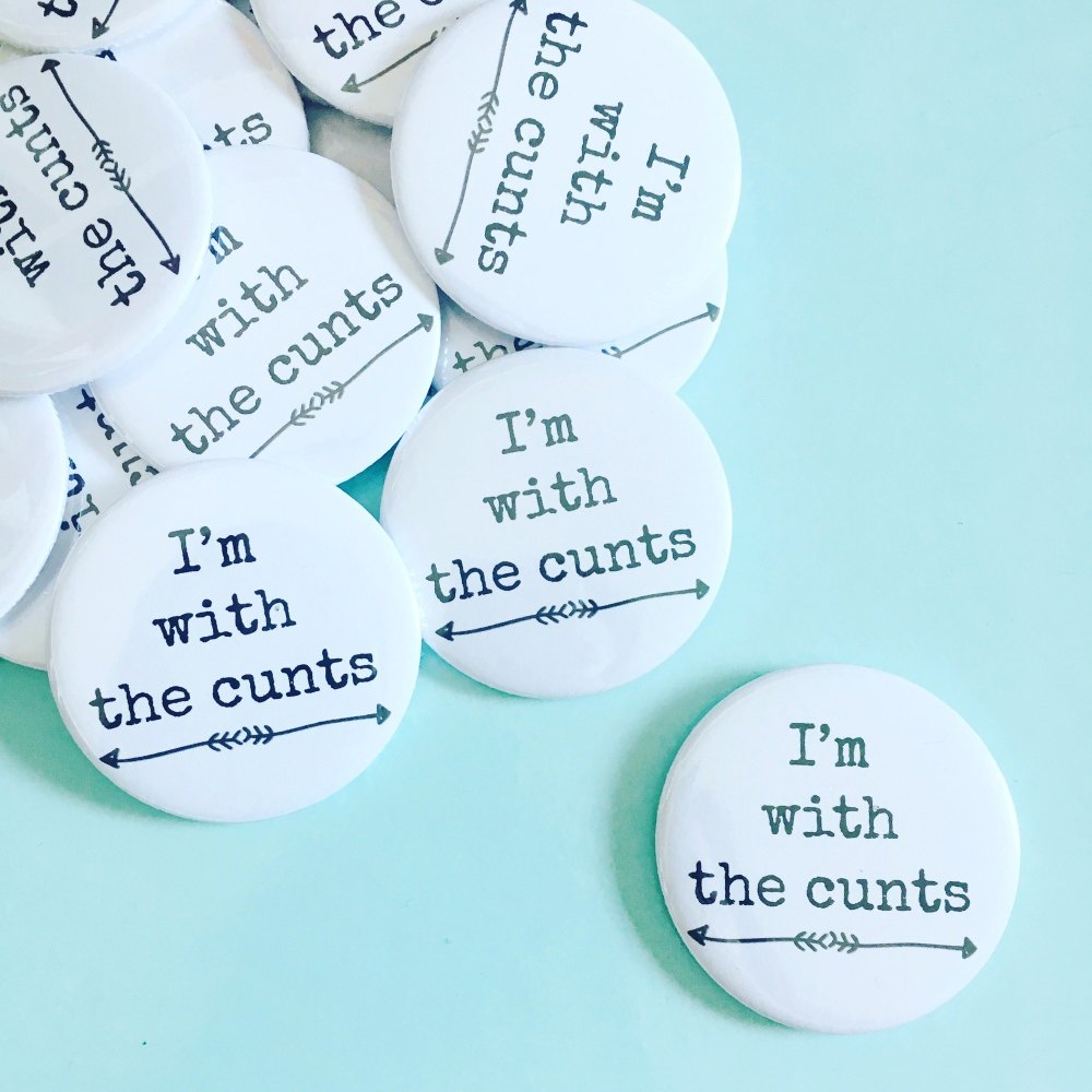 I'm with the c*nts badge 