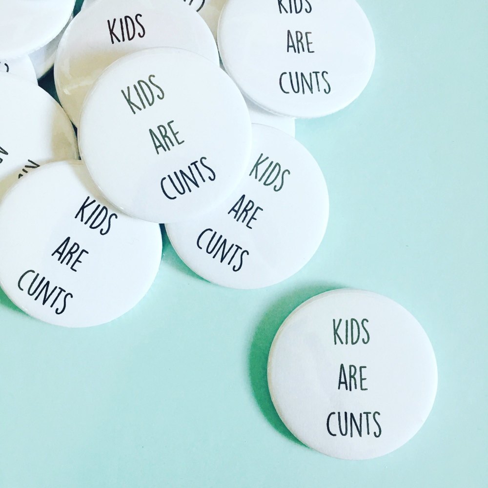 Kids Are Cunts Badge 