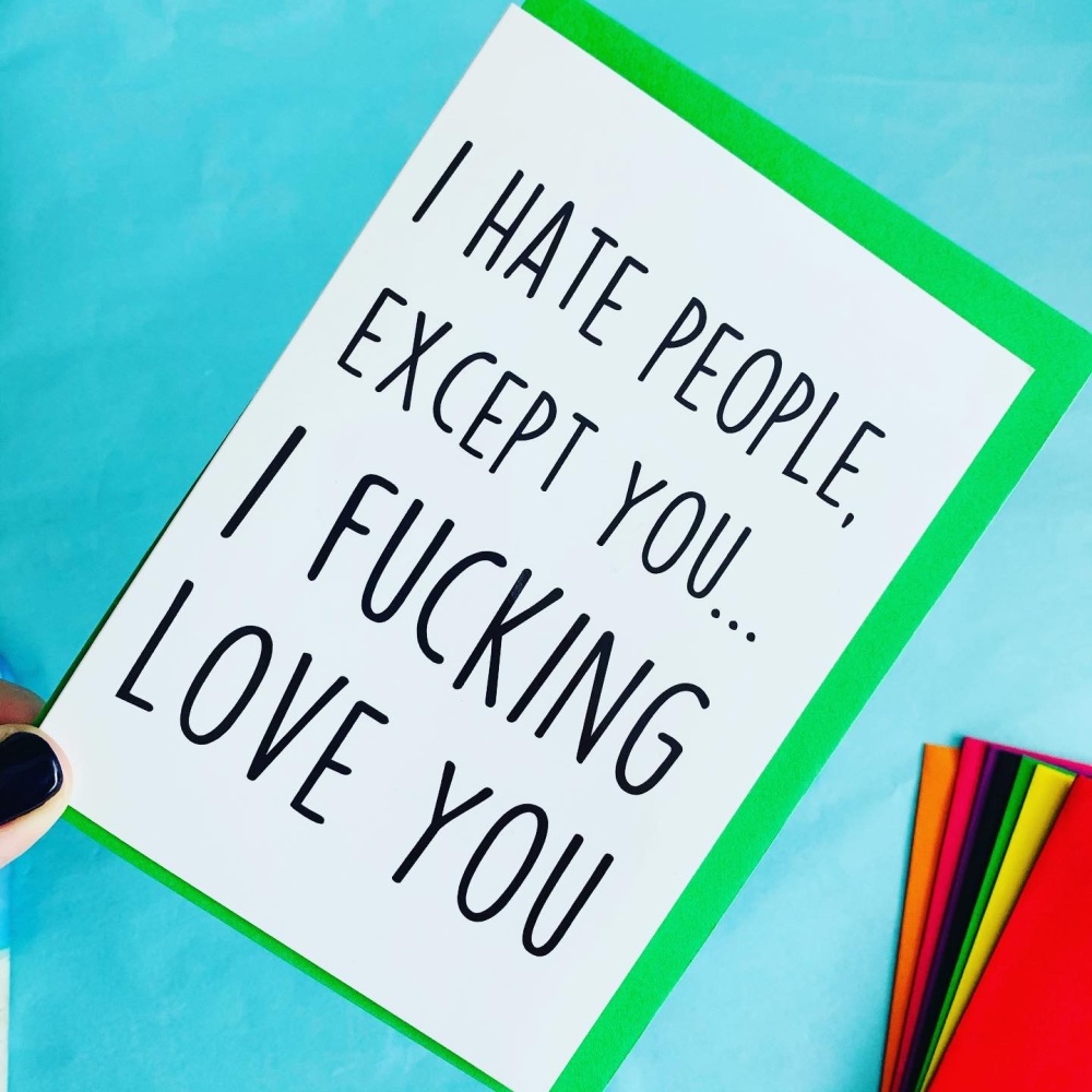 I Hate People, Except You Card