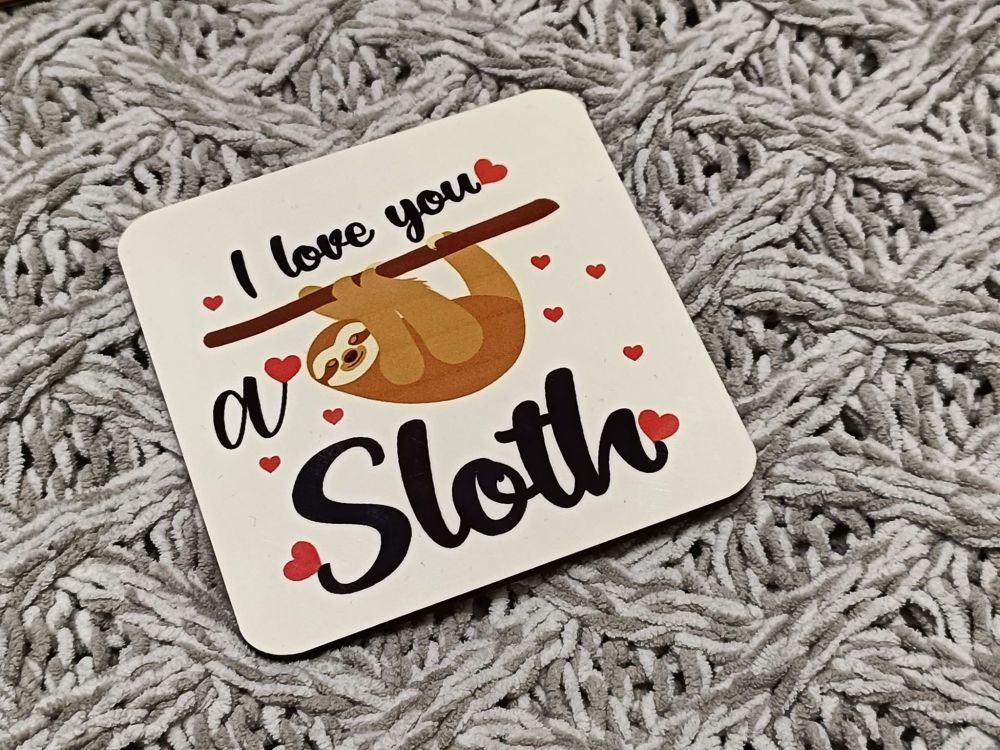 I Love You A Sloth Coaster