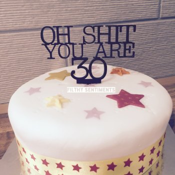 Oh shit you are 30 cake topper