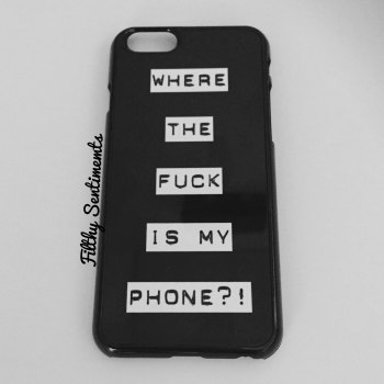 iphone 6 case - where's my fucking phone?