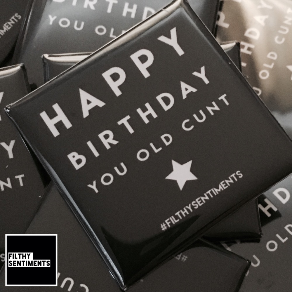 Happy Birthday Old Cunt large square badge
