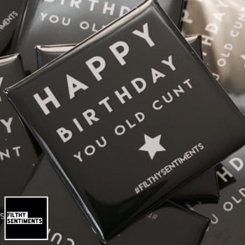 Happy Birthday Old Cunt large square badge - A28