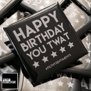 Happy Birthday YOU twat large square badge - A27
