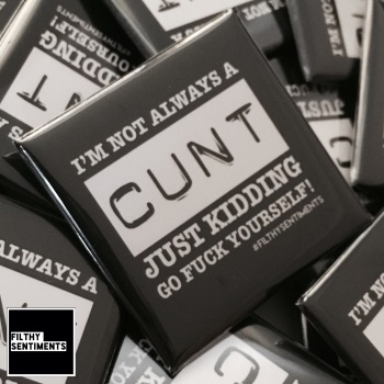 I'm not always a CUNT large square badge