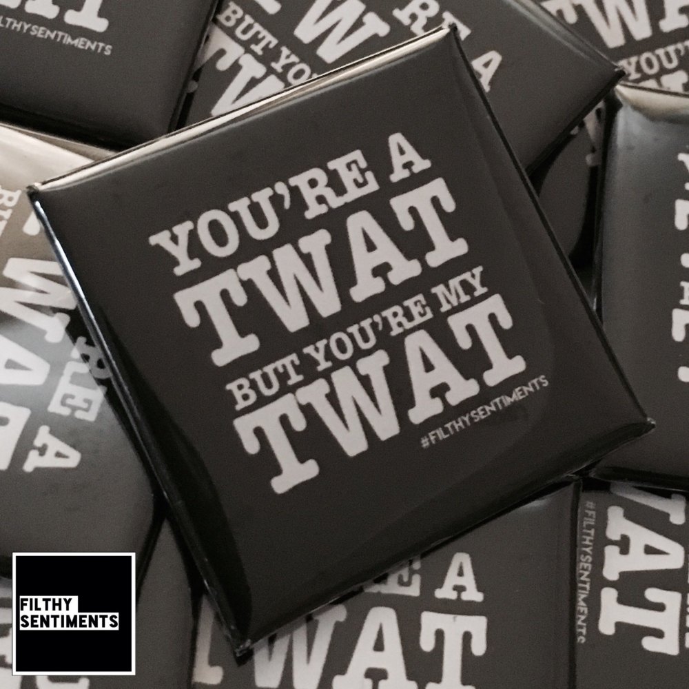 You're a twat but you're my twat large square badge