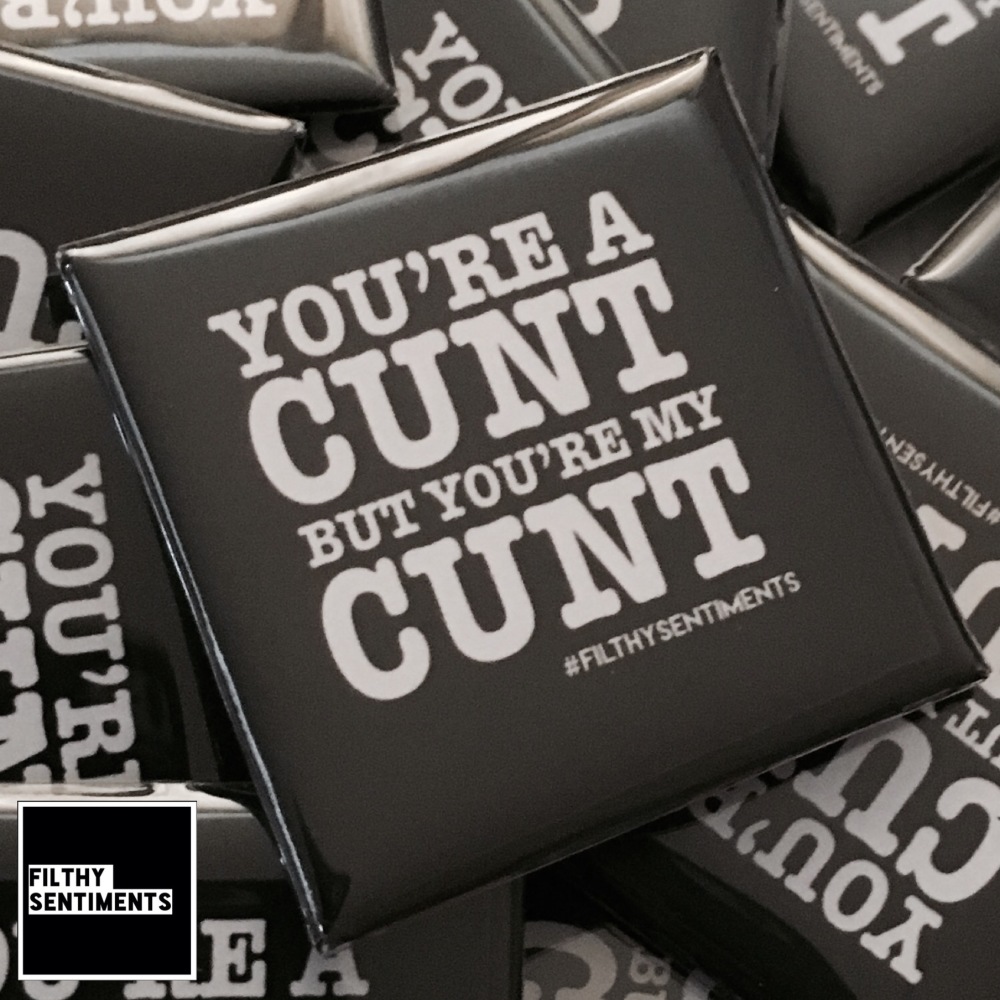 You're a cunt but you're my cunt large square badge