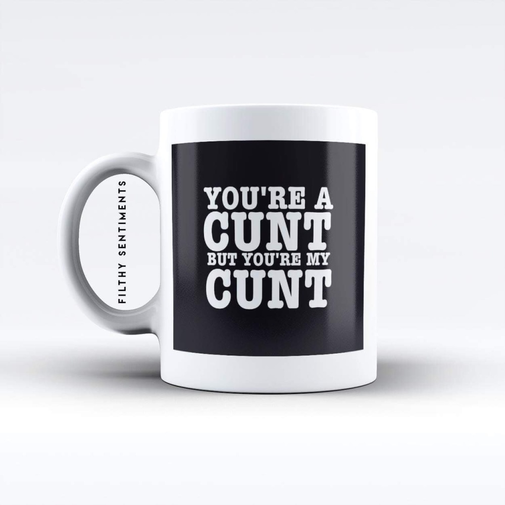 You're a cunt  mug - M044YCUNT