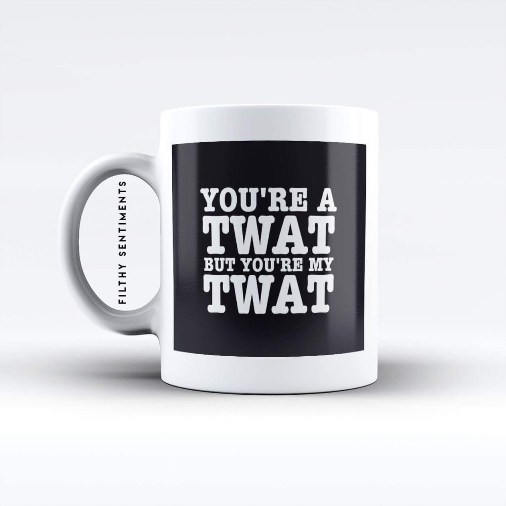 You're a twat mug - M045YTWAT