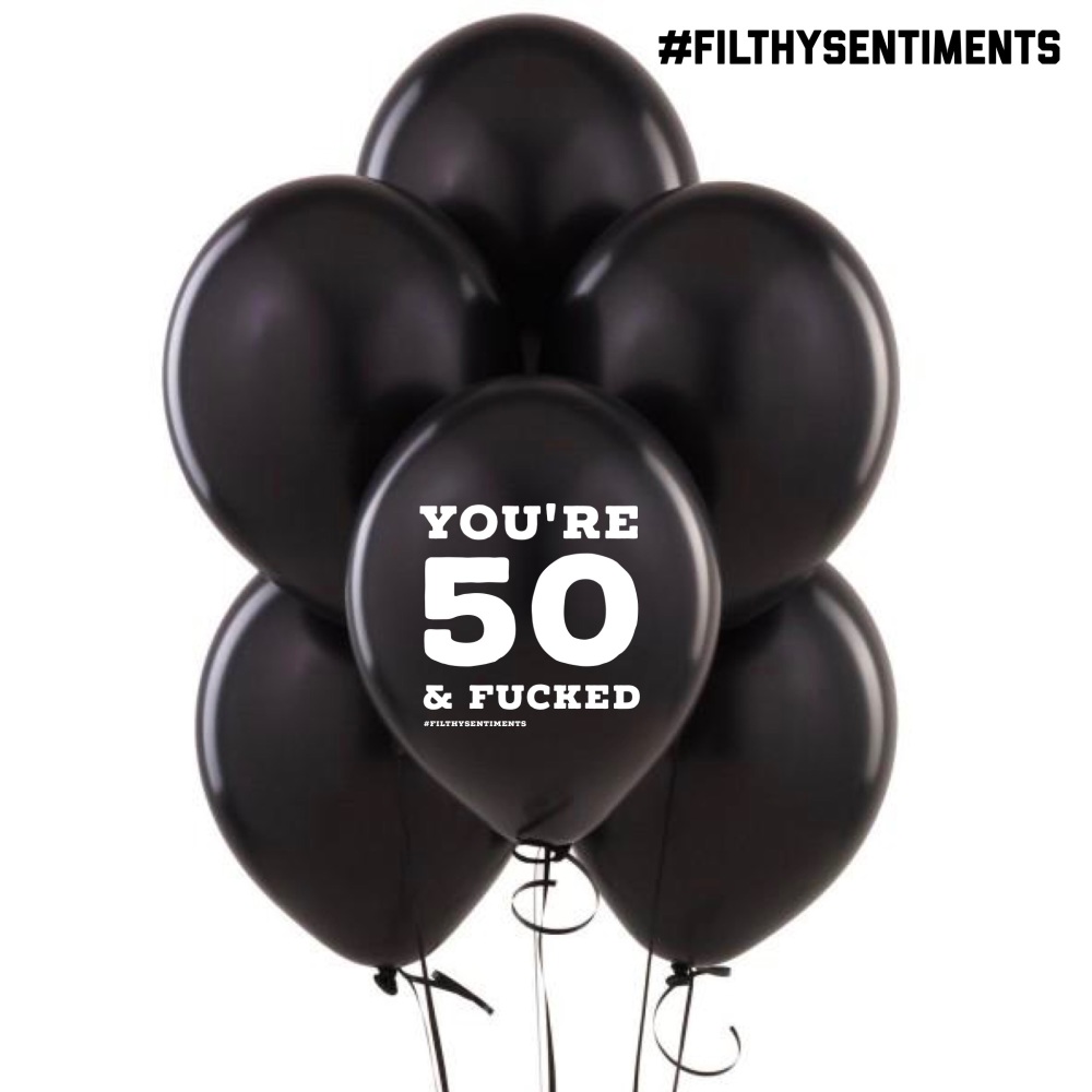 50 & FUCKED BALLOONS (Pack of 5)