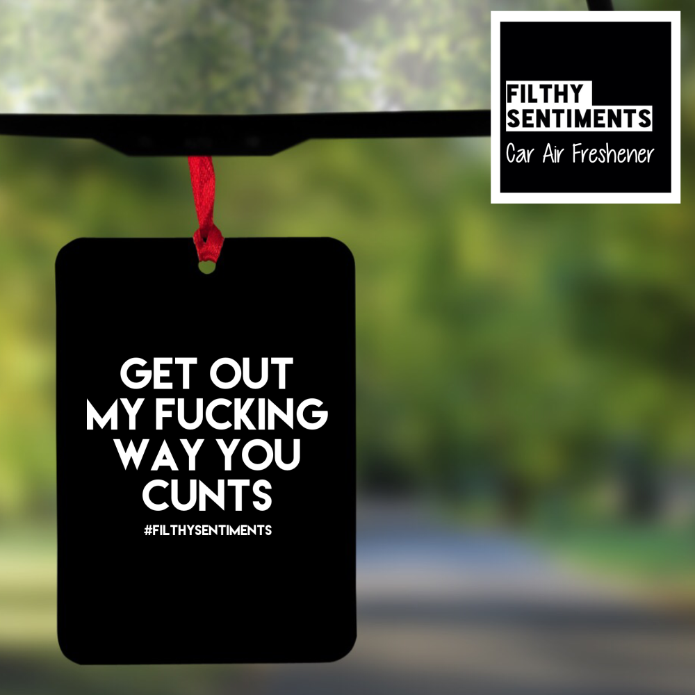 Air Freshener - GET OUT MY WAY CUNTS