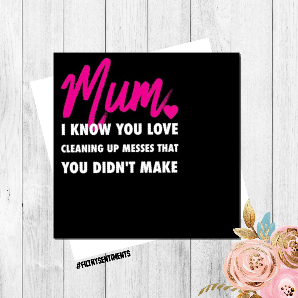 MUM I KNOW YOU LOVE CLEANING CARD - FS147 - H0015