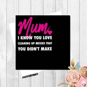 MUM I KNOW YOU LOVE CLEANING CARD - FS147 - H0015