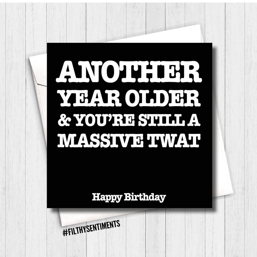 Another year older & still a massive Twat card - FS179 - B00076