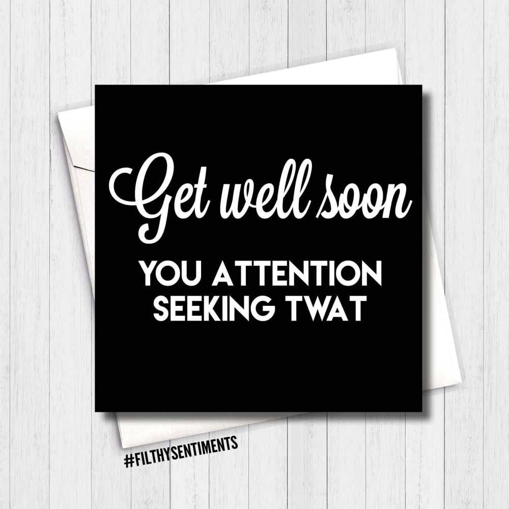 Get well soon, attention seeking card - GWSAS212 - G0058