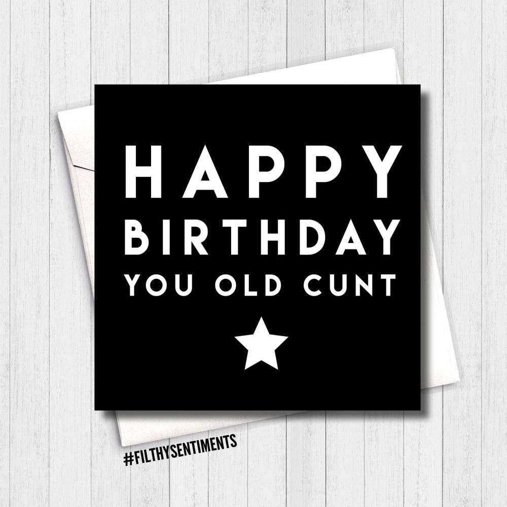 Happy Birthday Old Cunt Card FS180 - B00074