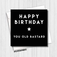 Happy Birthday you old bastard card - fs181/ H0017