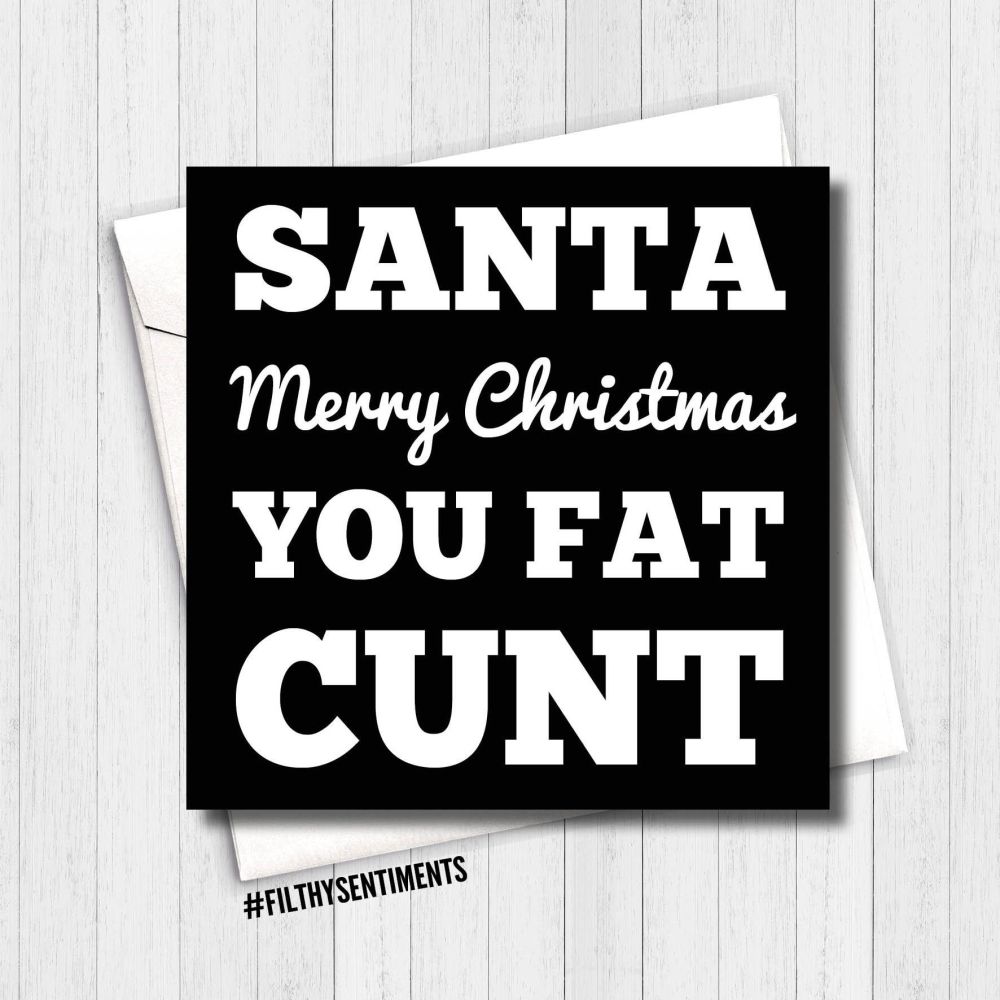 Santa Fat Cunt Christmas Card - XMAS06/FS273 - R0040