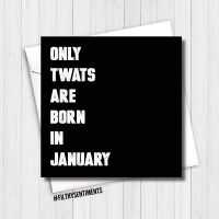 ONLY TWATS ARE BORN IN JANUARY CARD - FS285 - H0053