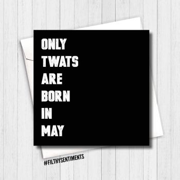 ONLY TWATS ARE BORN IN MAY CARD - FS276 _H0057