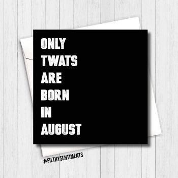ONLY TWATS ARE BORN IN AUGUST CARD - FS280 -H0060