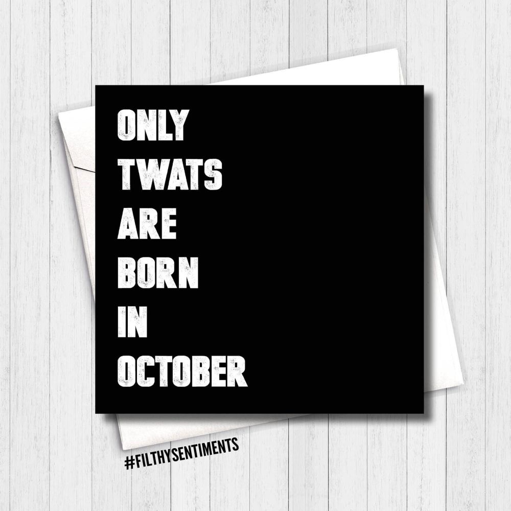 ONLY TWATS ARE BORN IN OCTOBER CARD - FS282 - H0062
