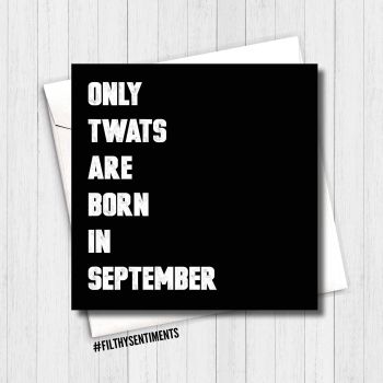 ONLY TWATS ARE BORN IN SEPTEMBER CARD - FS281 - H0061