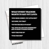 Teacher - What every teacher wants to say card  FS104 - H0032